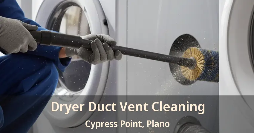 Dryer Duct Vent Cleaning Cypress Point, Plano - TX
