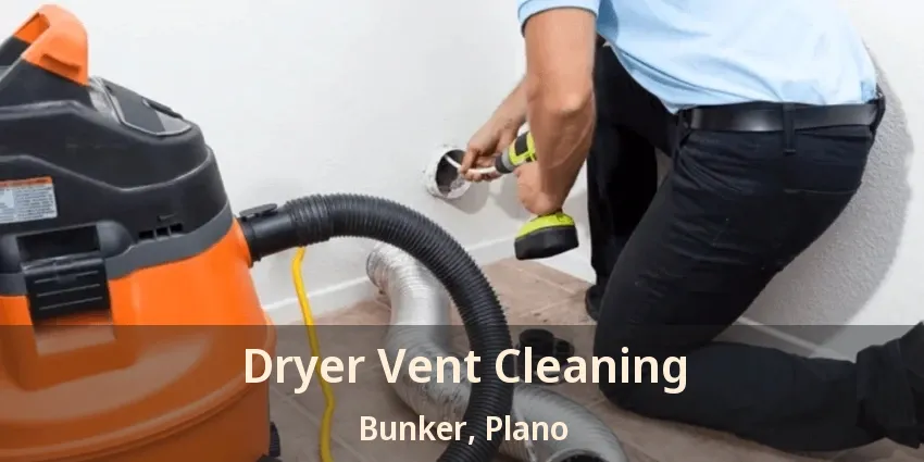 Dryer Vent Cleaning Bunker, Plano - TX