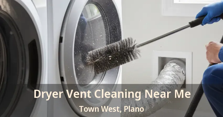 Dryer Vent Cleaning Near Me Town West, Plano - TX