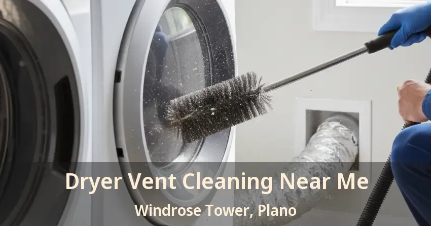 Dryer Vent Cleaning Near Me Windrose Tower, Plano - TX