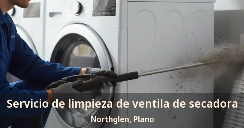 Servicio de limpieza de ventila de secadora Northglen, Plano - TX Servicio de limpieza de ventila de secadora Northglen, Plano - TX