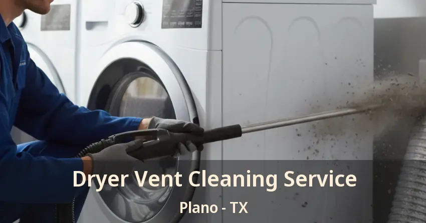 Dryer Vent Cleaning Service Plano - TX