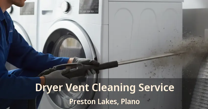 Dryer Vent Cleaning Service Preston Lakes, Plano - TX