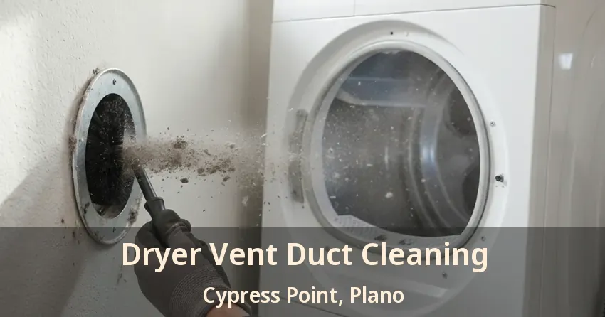 Dryer Vent Duct Cleaning Cypress Point, Plano - TX