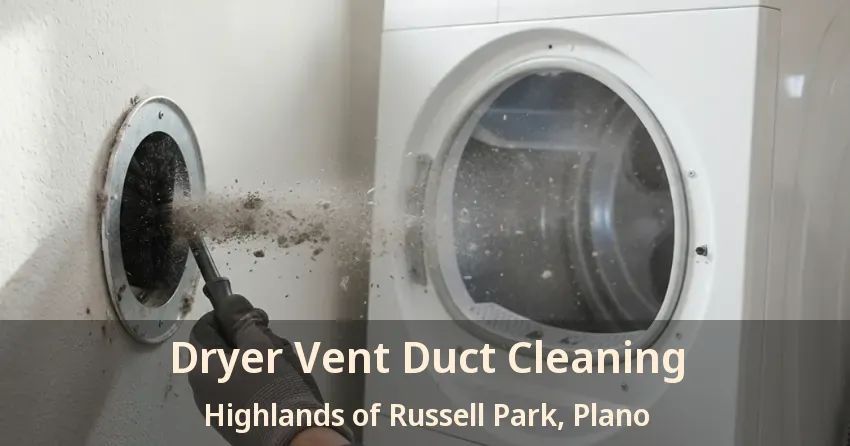 Dryer Vent Duct Cleaning Highlands of Russell Park, Plano - TX