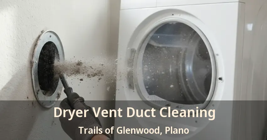 Dryer Vent Duct Cleaning Trails of Glenwood, Plano - TX