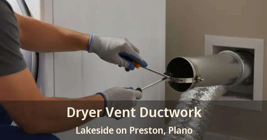 Dryer Vent Ductwork Lakeside on Preston, Plano - TX Dryer Vent Ductwork Lakeside on Preston, Plano - TX