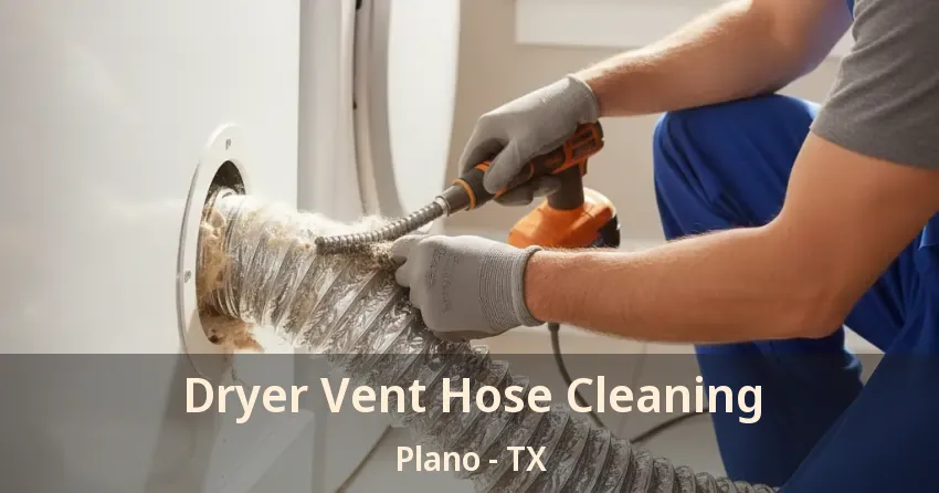 Dryer Vent Hose Cleaning Plano - TX