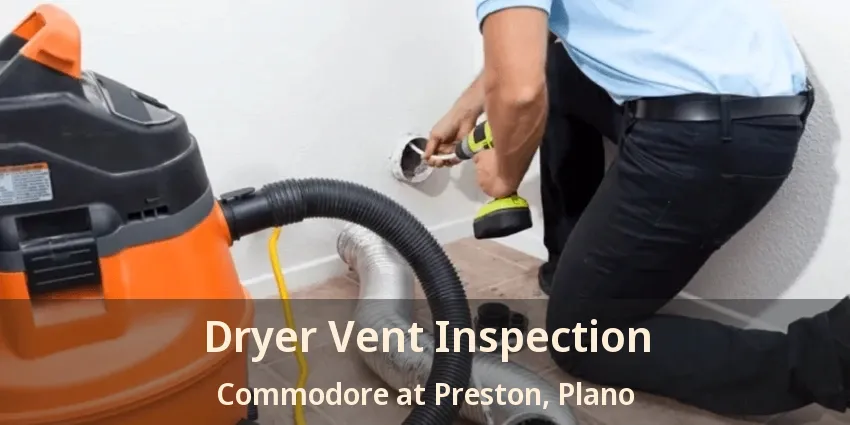 Dryer Vent Inspection Commodore at Preston, Plano - TX