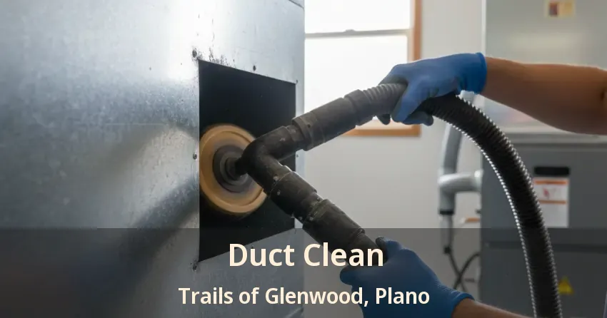 Duct Clean Trails of Glenwood, Plano - TX