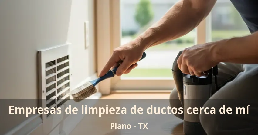 Empresas de limpieza de ductos cerca de mí Plano - TX Empresas de limpieza de ductos cerca de mí Plano - TX