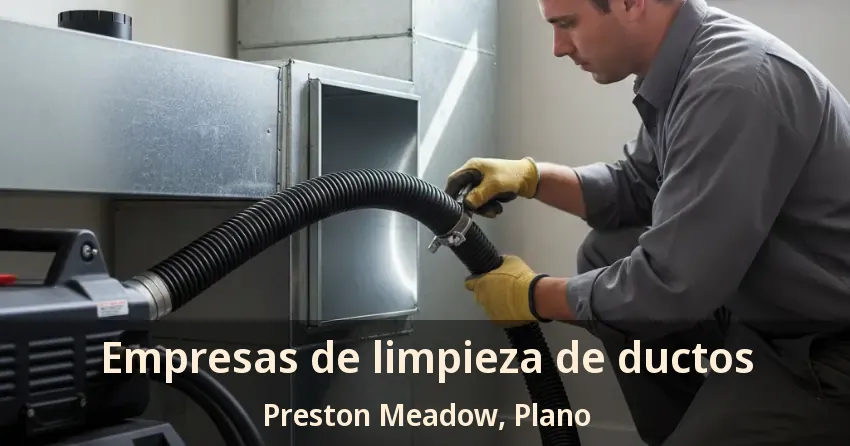 Empresas de limpieza de ductos Preston Meadow, Plano - TX
