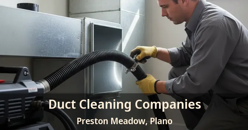 Duct Cleaning Companies Preston Meadow, Plano - TX