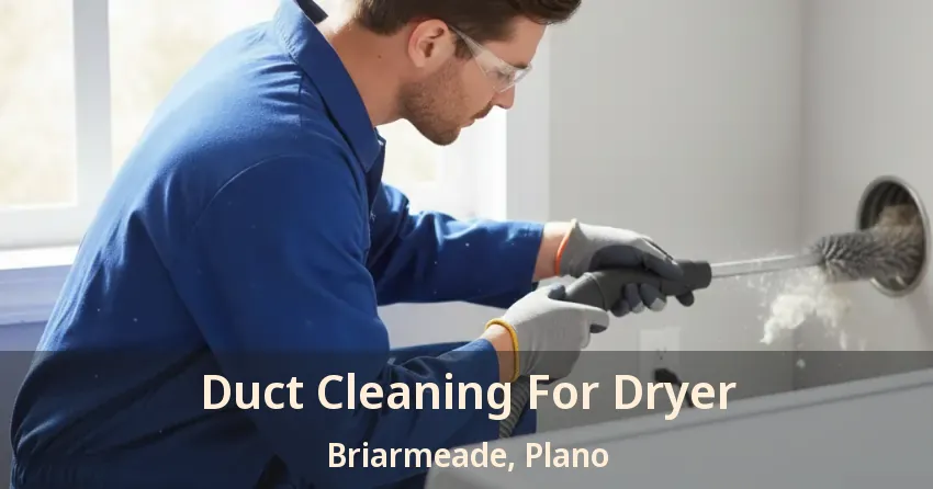 Duct Cleaning For Dryer Briarmeade, Plano - TX
