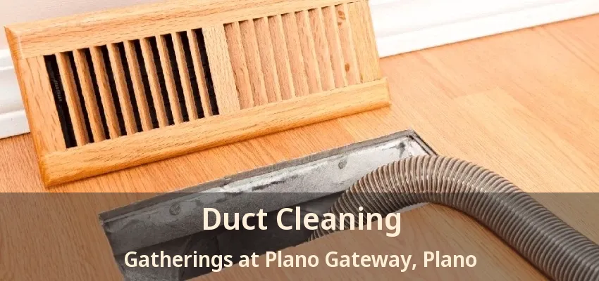 Duct Cleaning Gatherings at Plano Gateway, Plano - TX