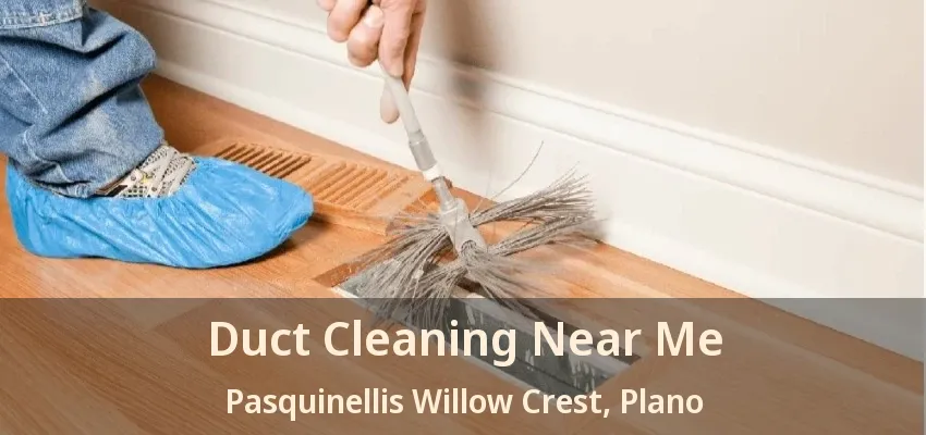Duct Cleaning Near Me Pasquinellis Willow Crest, Plano - TX