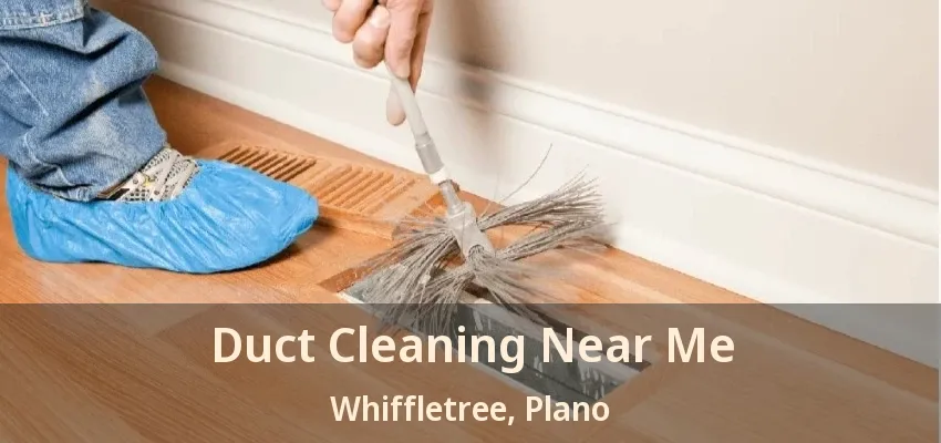 Duct Cleaning Near Me Whiffletree, Plano - TX