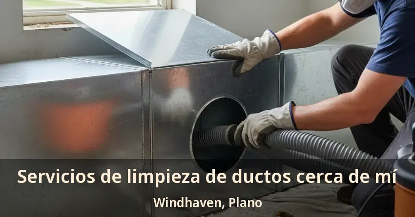 Servicios de limpieza de ductos cerca de mí Windhaven, Plano - TX
