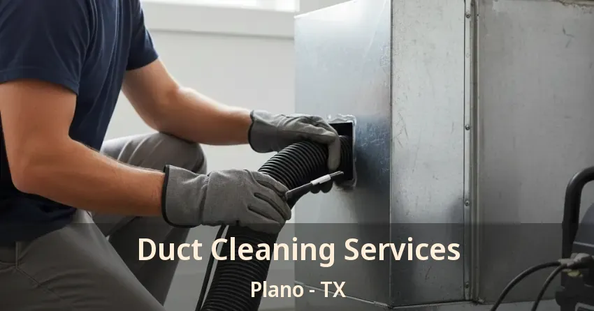 Duct Cleaning Services Plano - TX