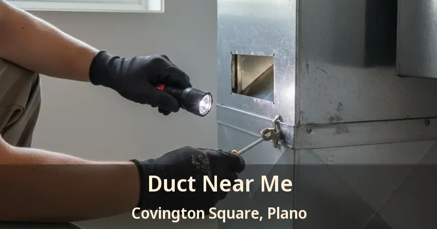 Duct Near Me Covington Square, Plano - TX Duct Near Me Covington Square, Plano - TX