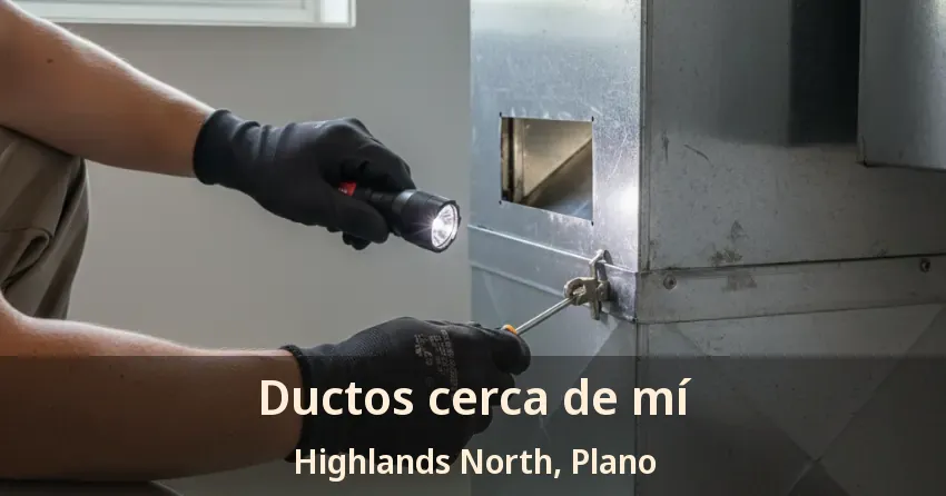 Ductos cerca de mí Highlands North, Plano - TX Ductos cerca de mí Highlands North, Plano - TX