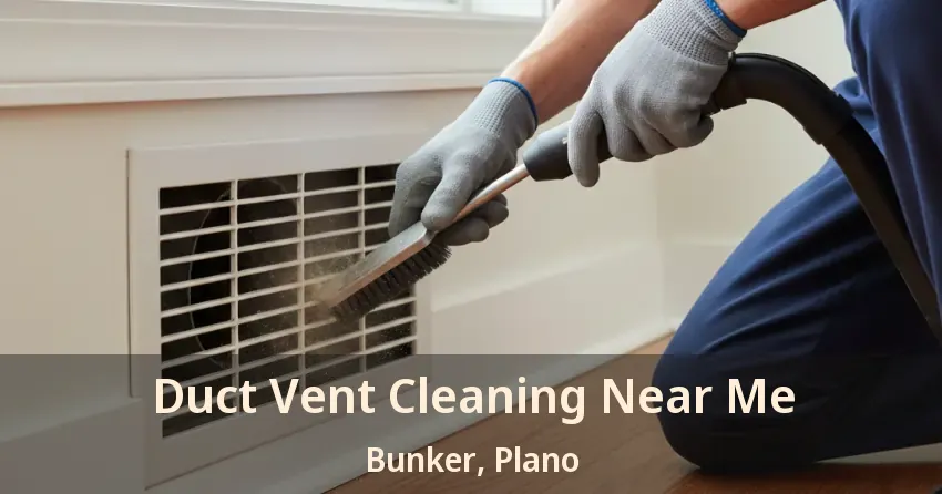 Duct Vent Cleaning Near Me Bunker, Plano - TX