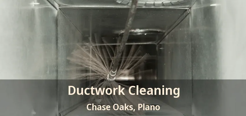 Ductwork Cleaning Chase Oaks, Plano - TX