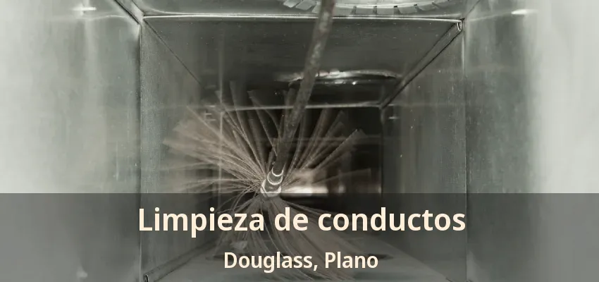 Limpieza de conductos Douglass, Plano - TX