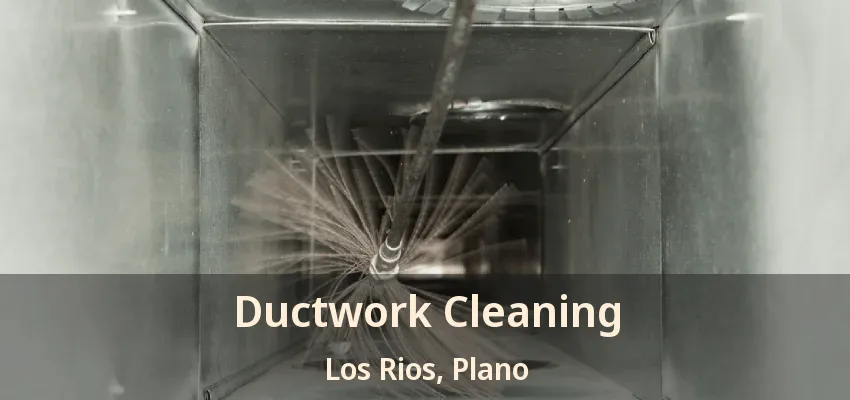Ductwork Cleaning Los Rios, Plano - TX