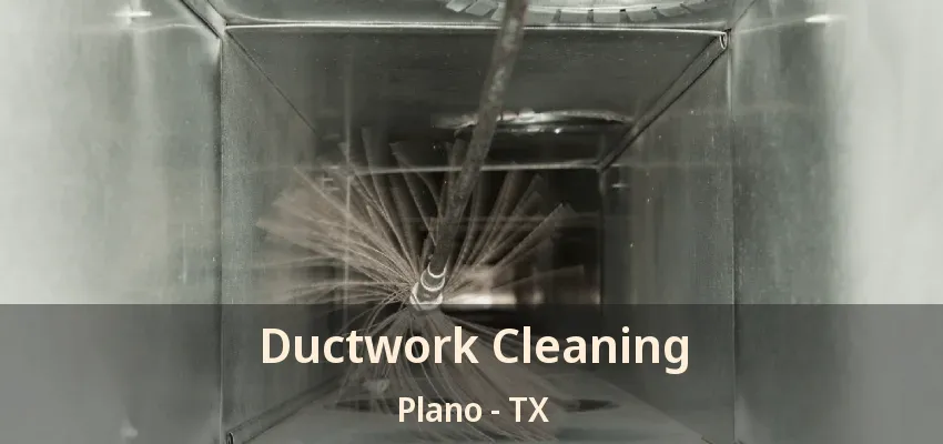 Ductwork Cleaning Plano - TX