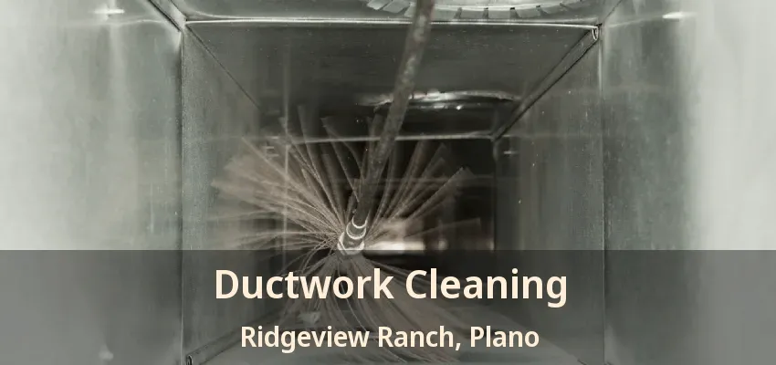 Ductwork Cleaning Ridgeview Ranch, Plano - TX