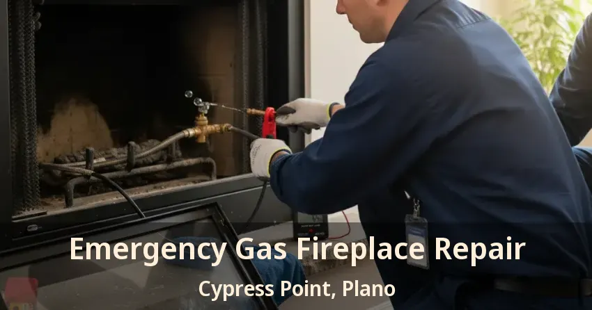Emergency Gas Fireplace Repair Cypress Point, Plano - TX Emergency Gas Fireplace Repair Cypress Point, Plano - TX