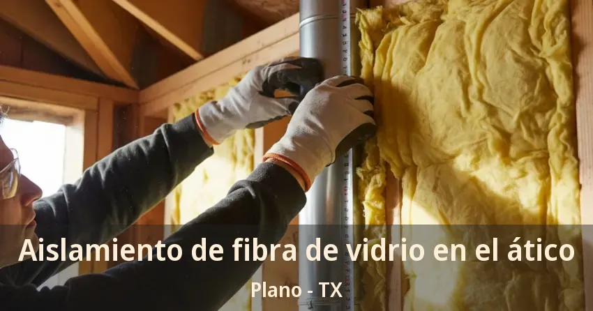 Aislamiento de fibra de vidrio en el ático Plano - TX