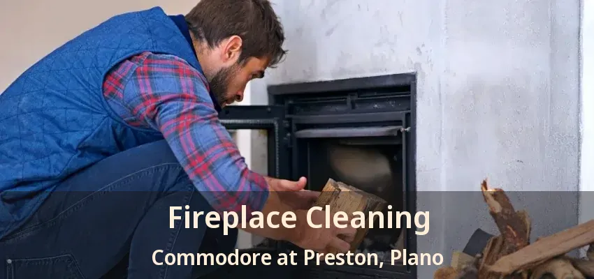 Fireplace Cleaning Commodore at Preston, Plano - TX