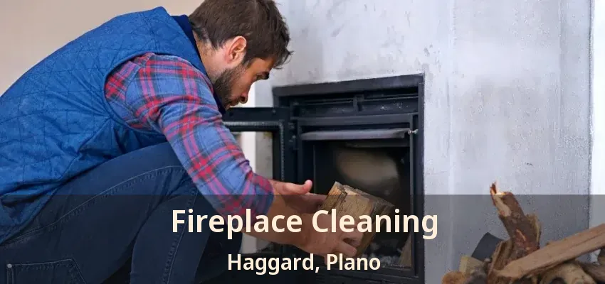 Fireplace Cleaning Haggard, Plano - TX