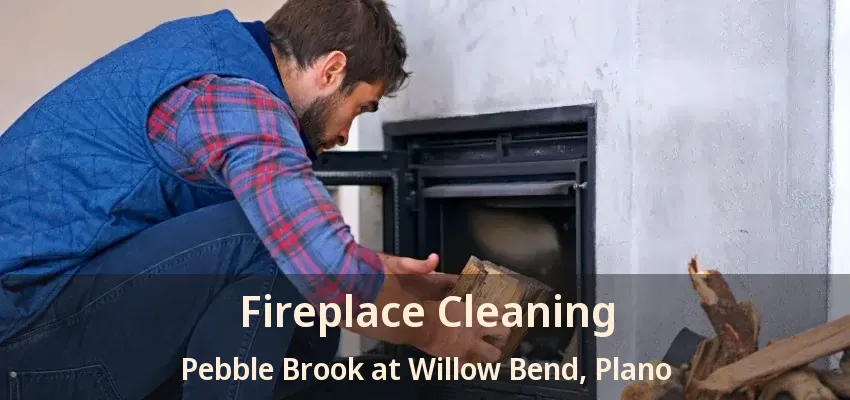Fireplace Cleaning Pebble Brook at Willow Bend, Plano - TX
