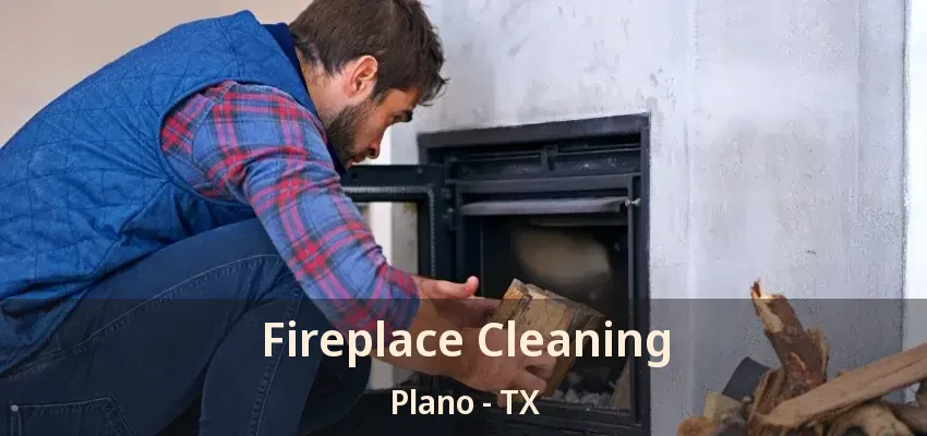 Fireplace Cleaning Plano - TX