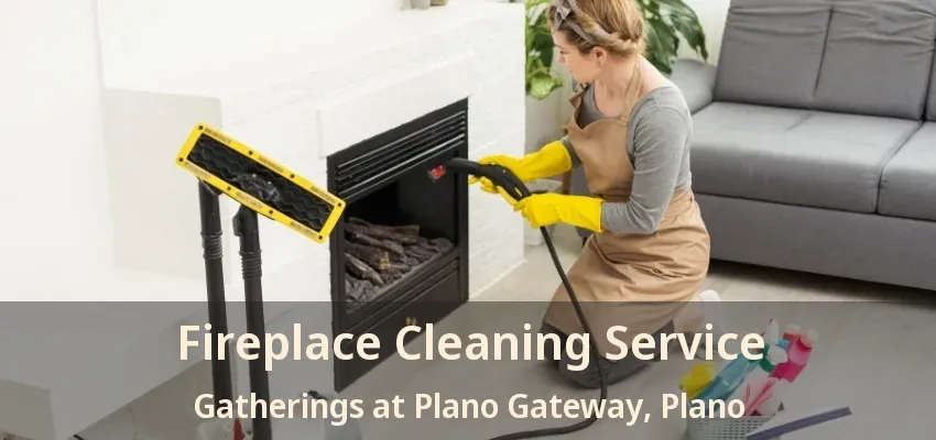 Fireplace Cleaning Service Gatherings at Plano Gateway, Plano - TX