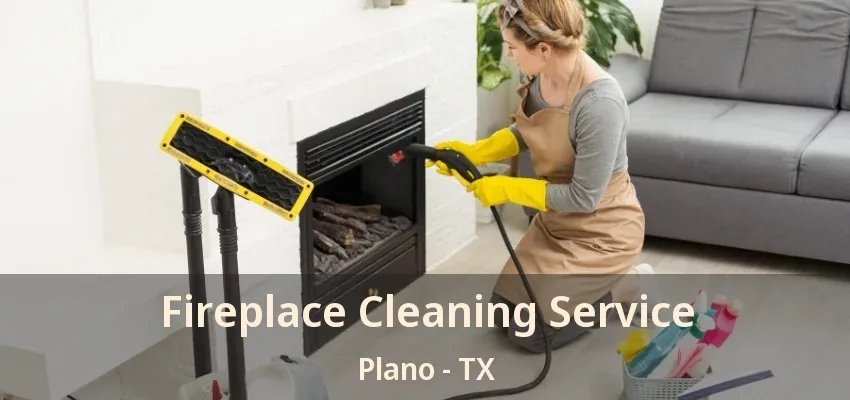 Fireplace Cleaning Service Plano - TX