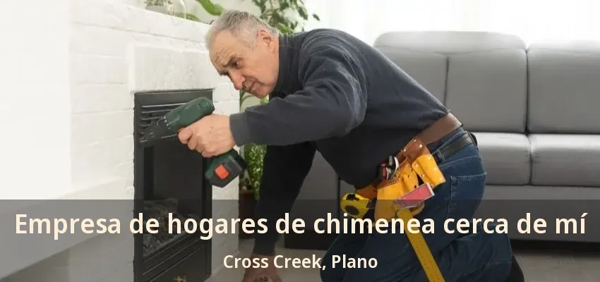 Empresa de hogares de chimenea cerca de mí Cross Creek, Plano - TX