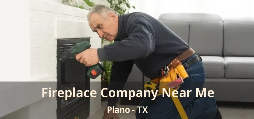 Fireplace Company Near Me Plano - TX
