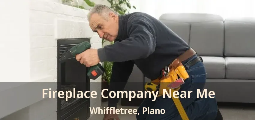 Fireplace Company Near Me Whiffletree, Plano - TX