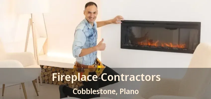 Fireplace Contractors Cobblestone, Plano - TX