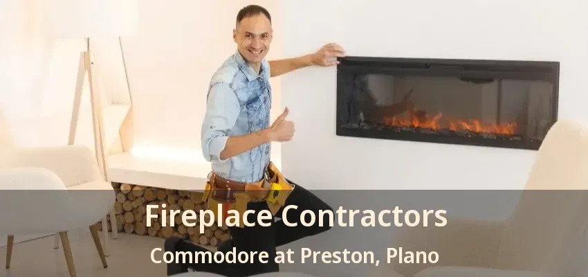 Fireplace Contractors Commodore at Preston, Plano - TX
