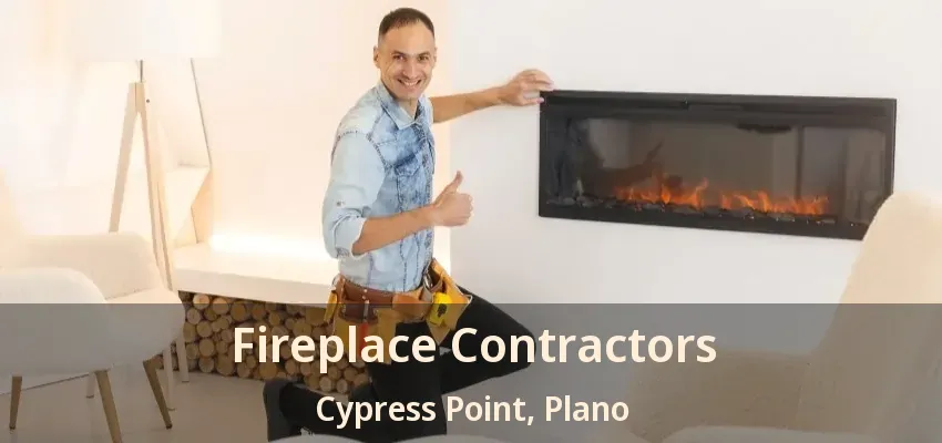 Fireplace Contractors Cypress Point, Plano - TX
