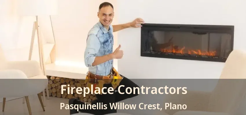 Fireplace Contractors Pasquinellis Willow Crest, Plano - TX