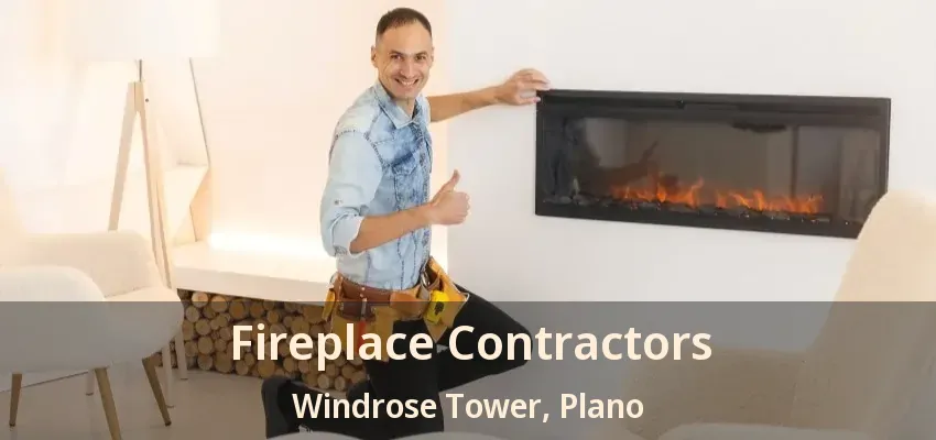 Fireplace Contractors Windrose Tower, Plano - TX