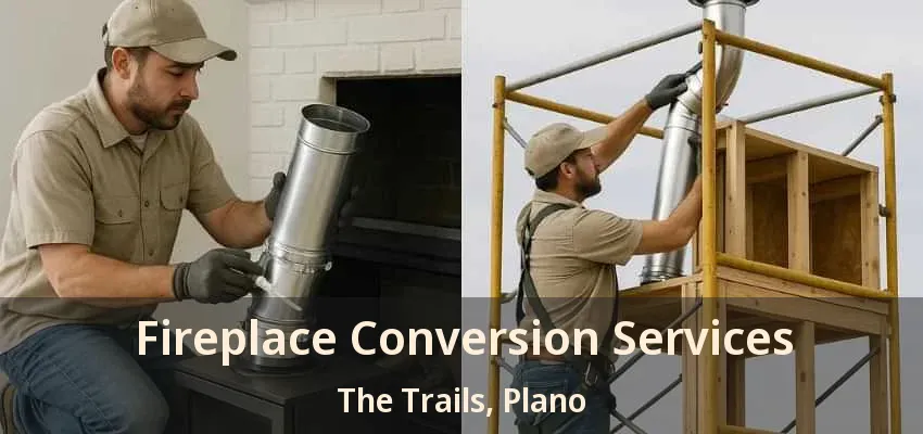 Fireplace Conversion Services The Trails, Plano - TX Fireplace Conversion Services The Trails, Plano - TX