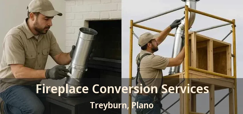 Fireplace Conversion Services Treyburn, Plano - TX Fireplace Conversion Services Treyburn, Plano - TX