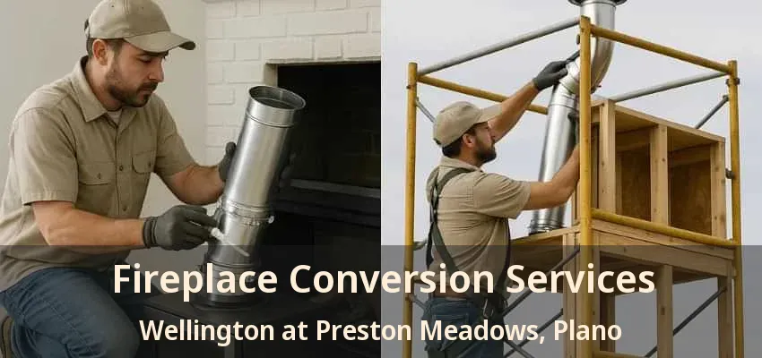 Fireplace Conversion Services Wellington at Preston Meadows, Plano - TX Fireplace Conversion Services Wellington at Preston Meadows, Plano - TX